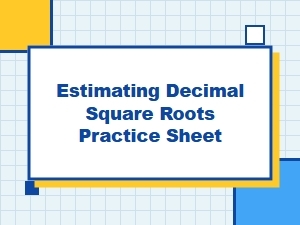 Estimating Decimal Square Roots Practice Sheet