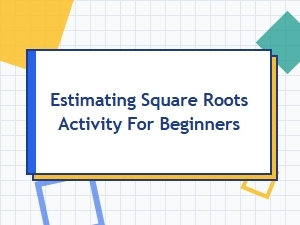 Beginner Activities for Estimating Square Roots