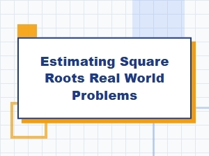 Mastering Real-World Problems Through Square Root Estimation