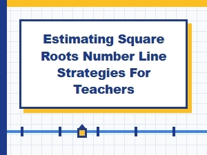 Visual Strategies for Estimating Square Roots on a Number Line