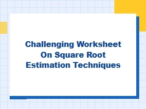 A Worksheet on Estimating Square Roots Using Benchmarks