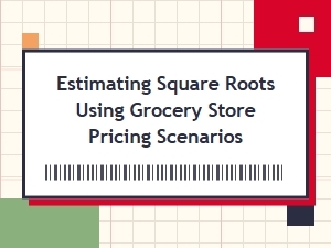 Shopping Math: Square Roots at the Supermarket
